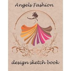 angels fashion design sketch book: Sketchbook Figure Templates for Fashion Designers and Model Draft... Paperback, Independently Published