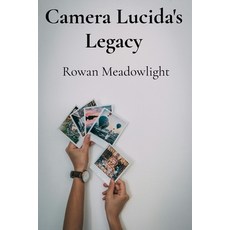 (영문도서) Camera Lucida's Legacy: Rediscovering Nineteenth-Century Photographic Processes... Paperback, Rowan Meadowlight, English, 9798348425203