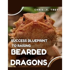 (영문도서)Success Blueprint to Raising Bearded Dragons Paperback, Independently Published, English, 9798267860024