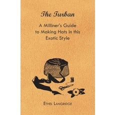(영문도서) The Turban - A Milliner's Guide to Making Hats in This Exotic Style Paperback, Hervey Press, English, 9781447412793