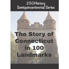 (영문도서)250History Semiquincentennial Series: The Story of Connecticut In 100 Landmarks Paperback, Independently Published, English, 9798274290838
