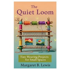 (英文圖書)The Quiet Loom: Tiny Weaving Projects for Small Spaces 平裝版, Independently Published, 英文