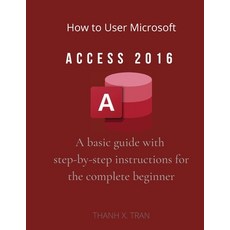 (영문도서) How to Use Microsoft Access 2016: "A basic guide with step-by-step instructions for the compl... Paperback, Lulu.com, English, 9781716913518