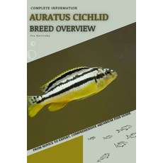 (영문도서) Auratus Cichlid: From Novice to Expert. Comprehensive Aquarium Fish Guide Paperback, Independently Published, English, 9798396907072