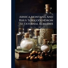 (영문도서)Arnica Montana And Rhus Toxicodendron As External Remedies Paperback, Hutson Street Press, English, 9781024404562
