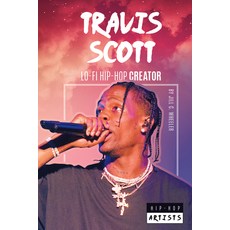Travis Scott: Lo-Fi Hip-Hop Creator Library Binding, Abdo Publishing