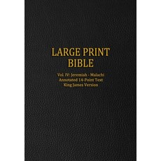 Large Print Bible: Vol. IV: Jeremiah - Malachi - Annotated 14-Point Text - King James Version Paperback, Independently Published, English, 9798712317219