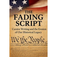 (영문도서)The Fading Script: Cursive Writing and the Erosion of Our Historical Legacy Paperback, Bioliveit, English, 9798999007162