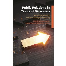 (영문도서)Public Relations in Times of Dissensus: Narratives Artifacts and the Challenge... Hardcover, Bloomsbury Academic, English, 9781666967760