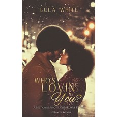 (영문도서)Who's Lovin You Book One of Metamorphosis STEAMY EDITION: Book One of the Metamo... Paperback, Lula White Books, English, 9781959784128