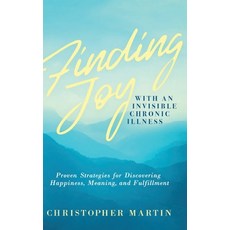 (영문도서) Finding Joy with an Invisible Chronic Illness: Proven Strategies for Discovering Happiness M... Hardcover, Martin Books, English, 9780990826941