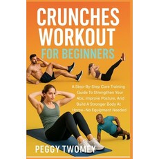 (영문도서)Crunches Workout for Beginners: A Step-By-Step Core Training Guide To Strengthen... Paperback, Independently Published, English, 9798264285578