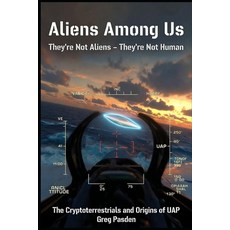 (영문도서)Aliens Among Us: They're Not Aliens - They're Not Human: The Cryptoterrestrials... Paperback, Independently Published, English, 9798241512161