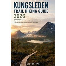 (영문도서)Kungsleden Trail Hiking Guide 2026: Expert Guidance for an Extraordinary Journey... Paperback, Independently Published, English, 9798185124321