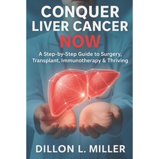 (英文圖書)Conquer Liver Cancer Now: A Step-by-Step Guide to Surgery Transplant Immunothe... 平裝版, Independently Published, 英文