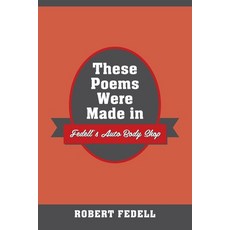 (英文圖書)These Poems Were Made in Fedell's Auto Body Shop 平裝版, Outskirts Press, 英文