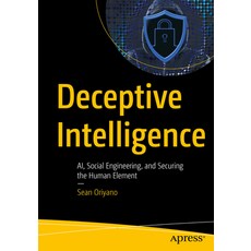 (영문도서)Deceptive Intelligence: Ai Social Engineering and Securing the Human Element Paperback, Apress, English, 9798868821769