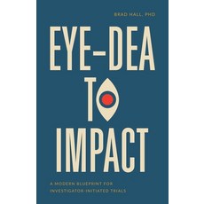 (英文圖書)Eye-dea to Impact: A Modern Blueprint for Investigator-Initiated Trials 平裝版, Numberless Press, 英文