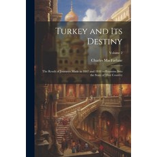 (영문도서) Turkey and Its Destiny: The Result of Journeys Made in 1847 and 1848 to Examine Into the Stat... Paperback, Legare Street Press, English, 9781022828513