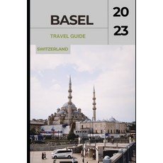 (영문도서) Basel Travel Guide 2023: "Basel Unveiled: Exploring the Cultural Gem of Switzerland" Paperback, Independently Published, English, 9798851929069