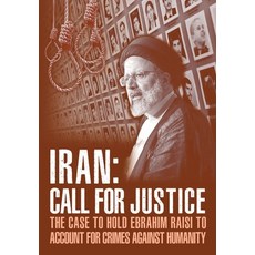 (영문도서) IRAN; Call for Justice: The Case to Hold Ebrahim Raisi to Account for Crimes Against Humanity Paperback, National Council of Resista..., English, 9781944942441