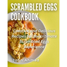(영문도서) Scrambled Eggs Cookbook: Creative and Delicious Recipes for the Ultimate Scrambled Eggs Exper... Paperback, Independently Published, English, 9798858550693