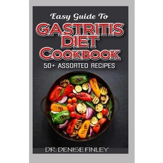 Easy Guide To Gastritis Diet Cookbook: 50+ Assorted Homemade Quick and easy to prepare recipes for... Paperback, Independently Published