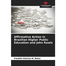 (영문도서) Affirmative Action in Brazilian Higher Public Education and John Rawls Paperback, Our Knowledge Publishing, English, 9786208412944