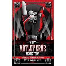 What Mötley Crüe Means to Me: Crüeheads Share Their Stories Paperback, Independently Published
