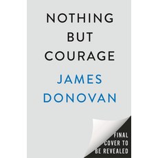 (영문도서) Nothing But Courage: The 82nd Airborne's Daring D-Day Mission--And Their Heroic... Hardcover, Dutton Caliber, English, 9780593184875