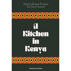 (영문도서) A Kitchen in Kenya: Modern Kenyan Recipes For Every Season Paperback, Coledown Kitchen, English, 9798224470310