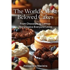 (영문도서)The Most Beloved Cakes in the World: From Chocolate to Lemon: The Classics Every... Paperback, Independently Published, English, 9798272944672
