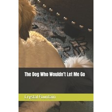 (영문도서)The Dog Who Wouldn't Let Me Go Paperback, Independently Published, English, 9798242573888