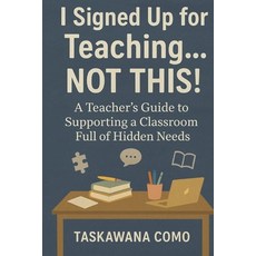 (英文圖書)I Signed Up for Teaching... Not This!: A Teacher's Guide to Supporting a Classro... 平裝版, Independently Published, English