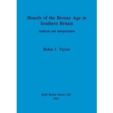 (영문도서)Hoards of the Bronze Age in Southern Britain Paperback