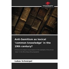 (영문도서)Anti-Semitism as lexical 'common knowledge' in the 19th century? Paperback, Our Knowledge Publishing, English, 9786208989217
