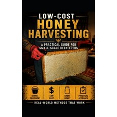 (영문도서)Low-Cost Honey Harvesting: A Practical Guide for Small-Scale Beekeepers Paperback