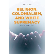 (영문도서)Religion Colonialism and White Supremacy: A World Under Siege Paperback, Fulton Books, English, 9798894273693