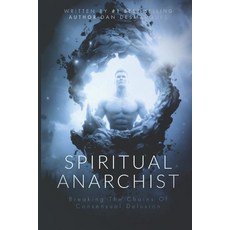 (영문도서) Spiritual Anarchist: Breaking the Chains of Consensual Delusion Paperback, Independently Published, English, 9798346011811