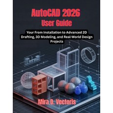 (영문도서)AutoCAD 2026 User Guide: From Installation to Advanced 2D Drafting 3D Modeling ... Paperback, Independently Published, English, 9798279038794