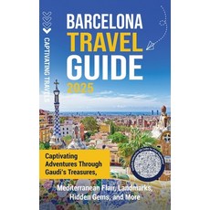 (영문도서)Barcelona Travel Guide: Captivating Adventures through Gaudi's Treasures Medite... Hardcover, Captivating Travels, English, 9798893584066