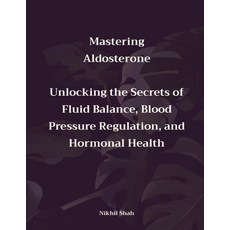 (영문도서) Mastering Aldosterone: Unlocking the Secrets of Fluid Balance Blood Pressure R... Paperback, Independently Published, English, 9798300457501