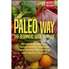 (영문도서) The Paleo Way: Beginners Guide to Paleo: Secrets to Weight Loss Eating Healthy... Paperback, Independently Published, English, 9781093179224