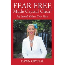 (영문도서) FEAR FREE Made Crystal Clear: My Sounds Relieve Your Fears Paperback, Outskirts Press, English, 9781977204912