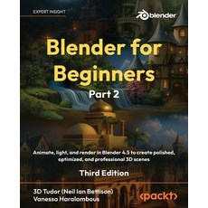 (영문도서)Blender for Beginners Part 2 - Third Edition: Animate light and render in Blen... Paperback, Packt Publishing, English, 9781806381999