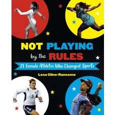 Not Playing by the Rules: 21 Female Athletes Who Changed Sports Library Binding, Alfred A. Knopf Books for Young Readers