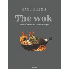 (영문도서)Mastering the Wok: Essential Recipes and Proven Techniques Paperback, Independently Published, English, 9798292710837