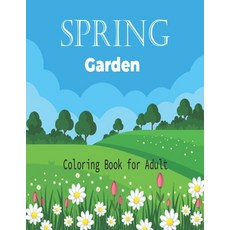 Spring Garden Coloring Book for Adult: Easy Coloring Book for Kids and Adults & Color Flowers Sprin... Paperback, Independently Published