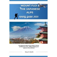 (英文圖書)Mount Fuji & Japan Alps Hiking Guide 2025: Everything You Need to Know Before D... 平裝版, Independently Published, 英文