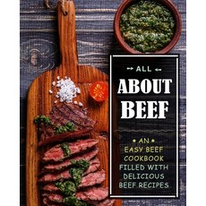 All About Beef: An Easy Beef Cookbook Filled With Delicious Beef Recipes Paperback, Createspace Independent Pub..., English, 9781539312673